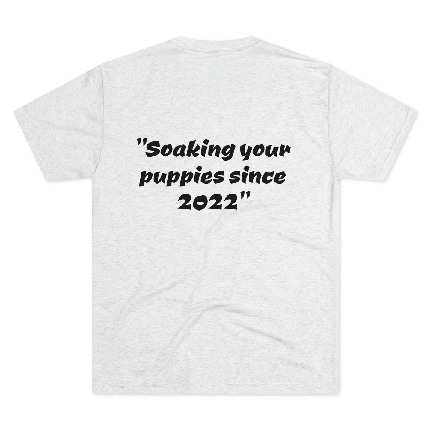 Slogan -Soaking since 2022...on back