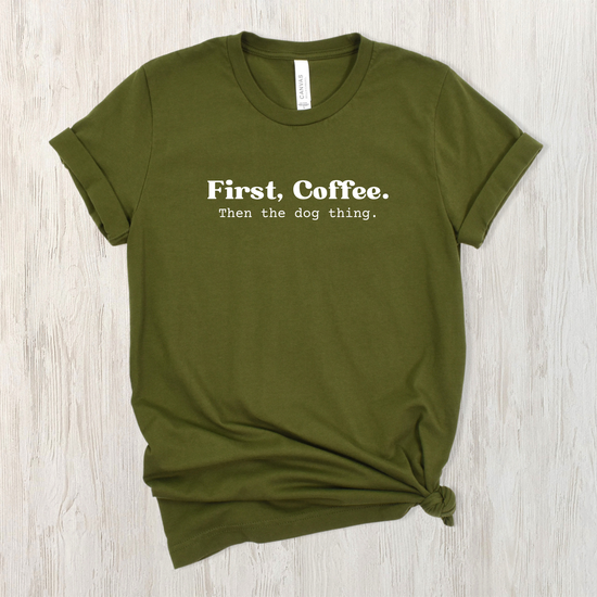 First, Coffee. Then The Dog Thing. Unisex Tee